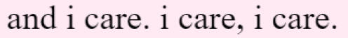 and i care. i care, i care